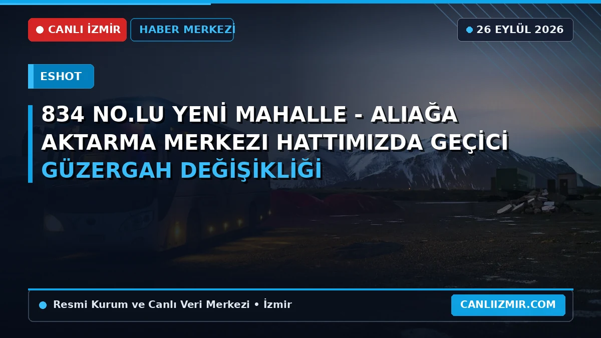 834 No'lu Yeni Mahalle - Aliağa hattındaki güzergah değişikliği duyurusu