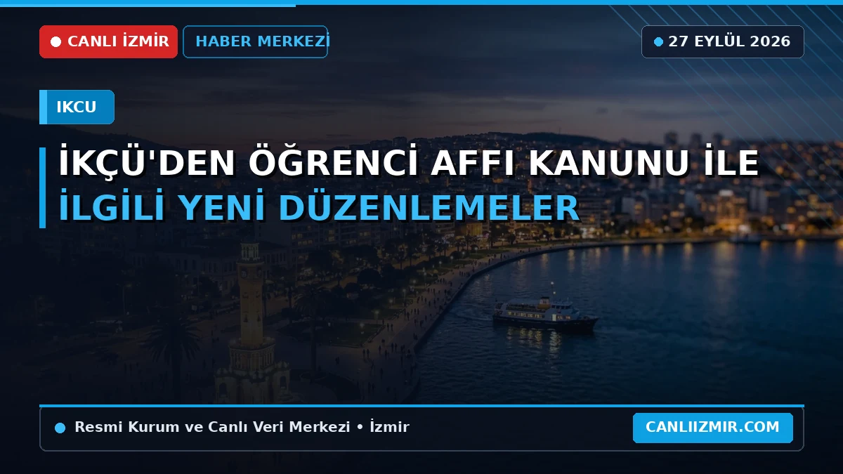 İKÇÜ öğrenci affı düzenlemeleri hakkında bilgi