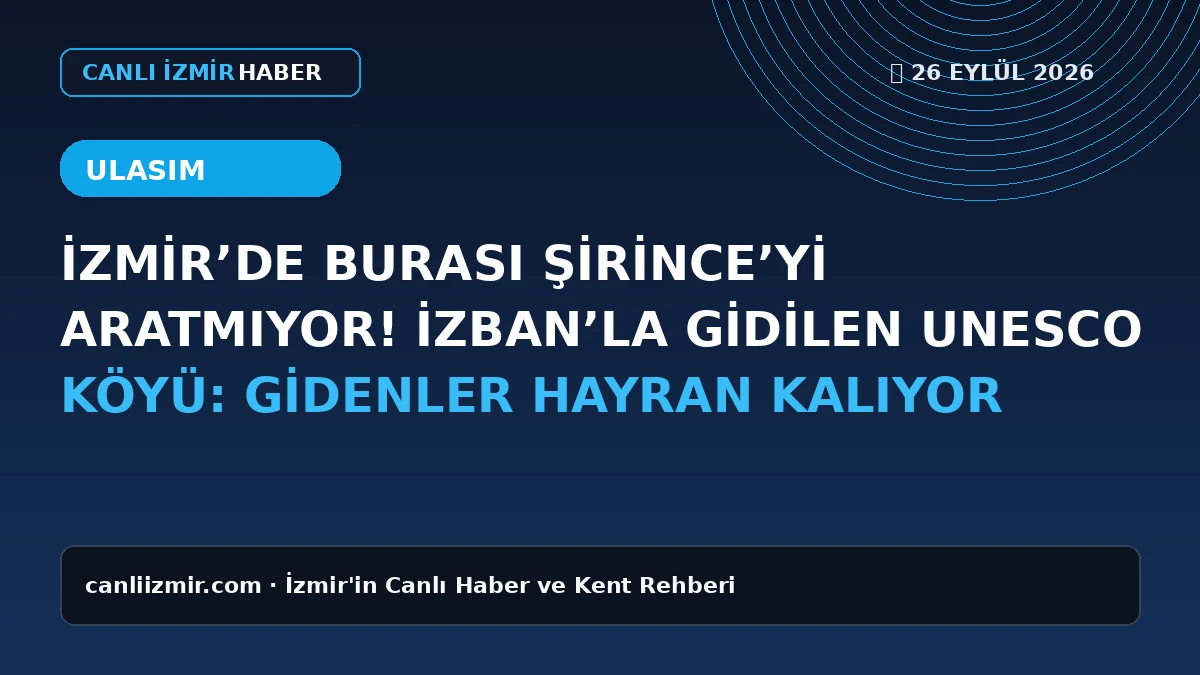 İZBAN ile Şirince'ye ulaşım ve köyün doğal güzellikleri