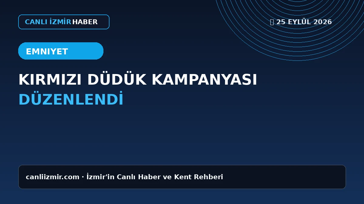 İzmir Kırmızı Düdük Kampanyası ile sürücüleri uyaran emniyet yetkilileri