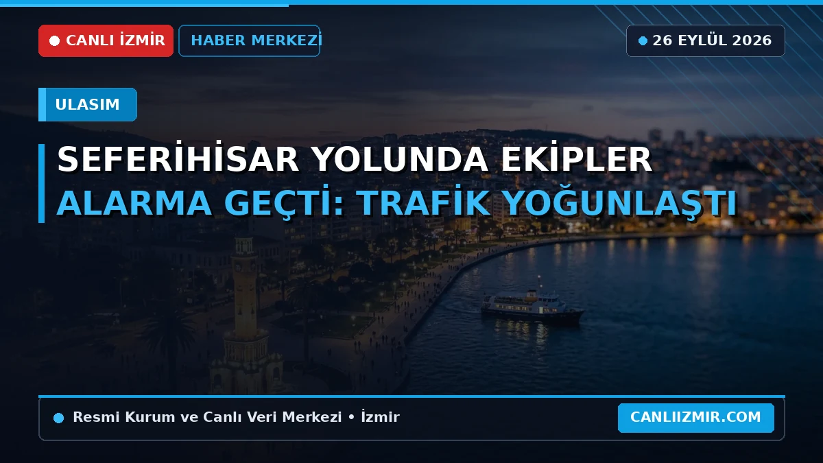 Seferihisar yolunda trafik yoğunluğu ve ekiplerin çalışmaları