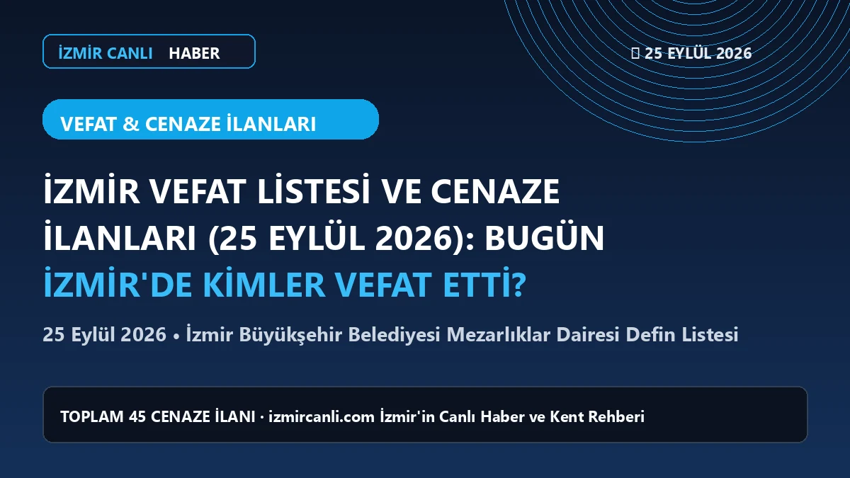 İzmir'de 25 Eylül 2026 vefat edenler ve cenaze ilanları